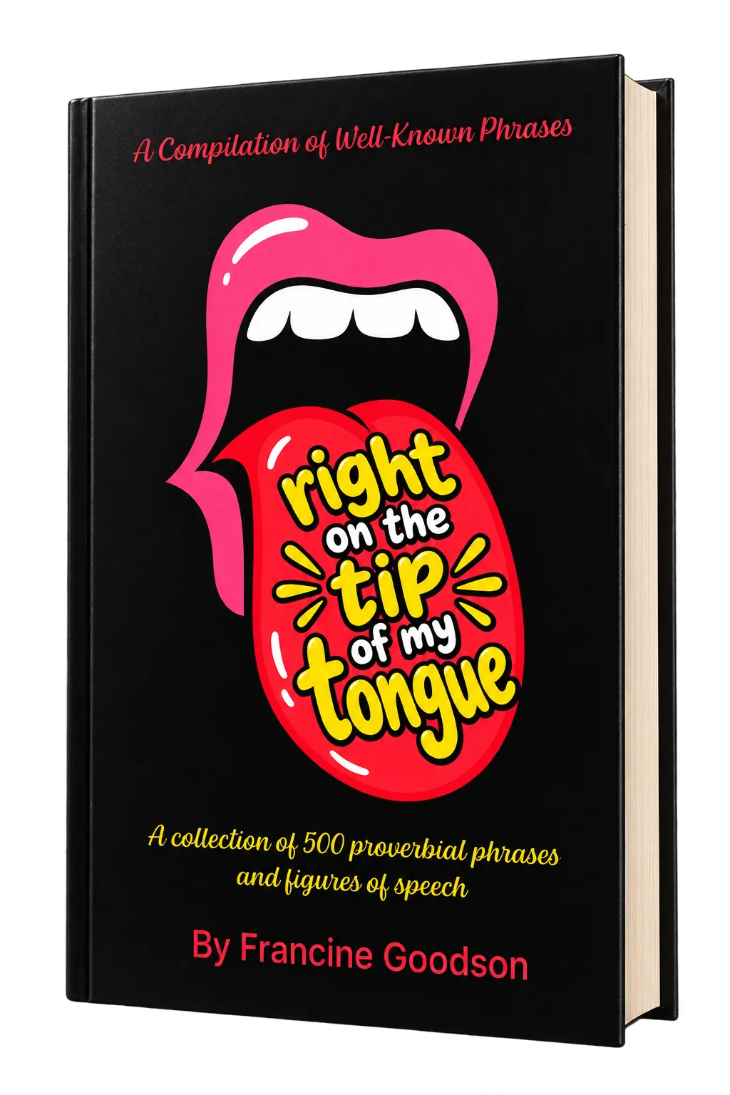 Right on the Tip of My Tongue, a compilation of well-known phrases by Francine Goodson